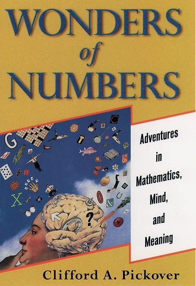 Wonders of Numbers: Adventures Mathematics, Mind, and Meaning
