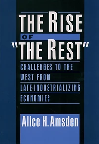 the Rise of "The Rest": Challenges to West from Late-Industrializing Economies