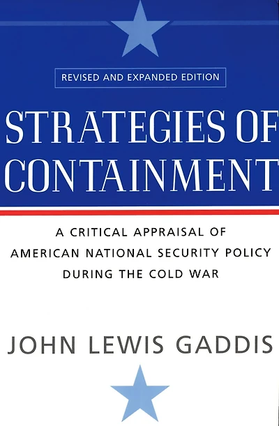 Strategies of Containment: A Critical Appraisal American National Security Policy during the Cold War
