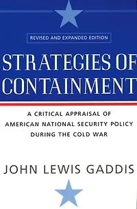 Strategies of Containment: A Critical Appraisal American National Security Policy during the Cold War