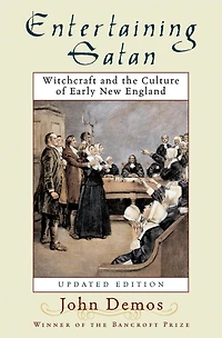 Entertaining Satan: Witchcraft and the Culture of Early New England