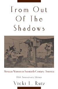 From Out of the Shadows: Mexican Women Twentieth-Century America