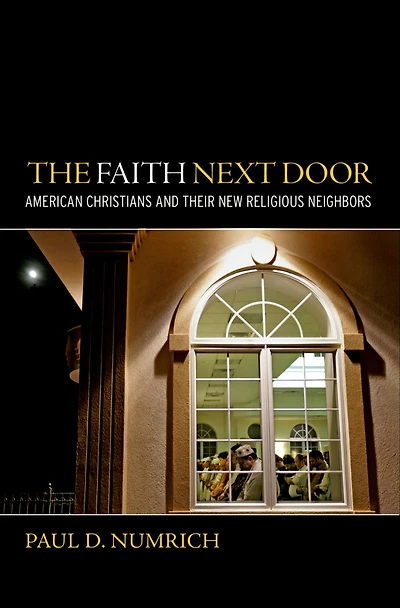 The Faith Next Door: American Christians and Their New Religious Neighbors