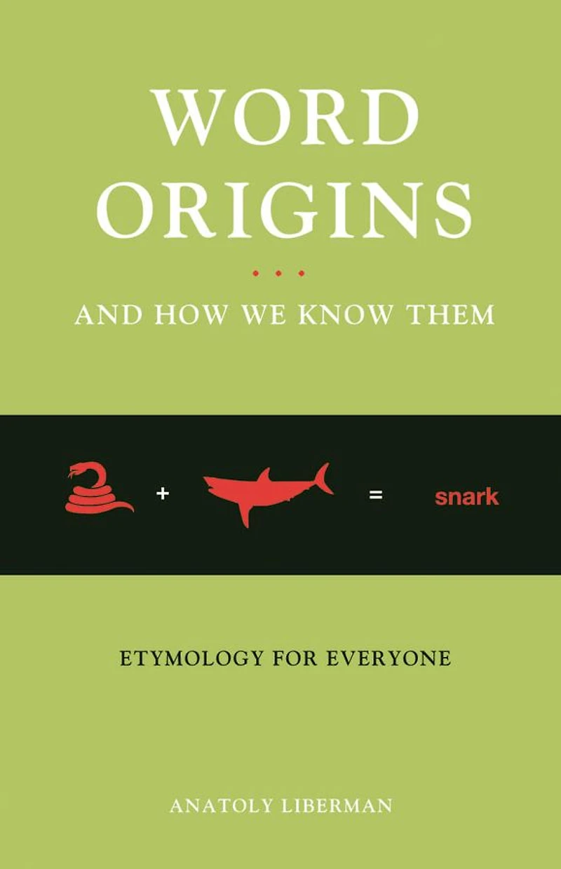 Word Origins And How We Know Them: Etymology for Everyone