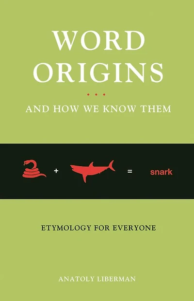 Word Origins And How We Know Them: Etymology for Everyone