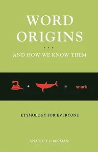 Word Origins And How We Know Them: Etymology for Everyone