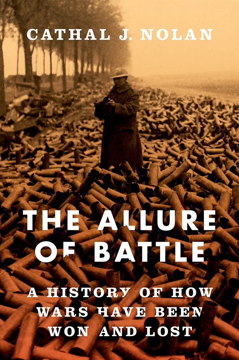 The Allure of Battle: A History How Wars Have Been Won and Lost