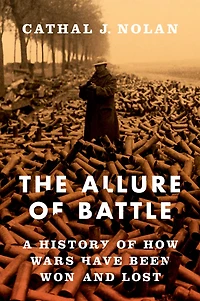 The Allure of Battle: A History How Wars Have Been Won and Lost
