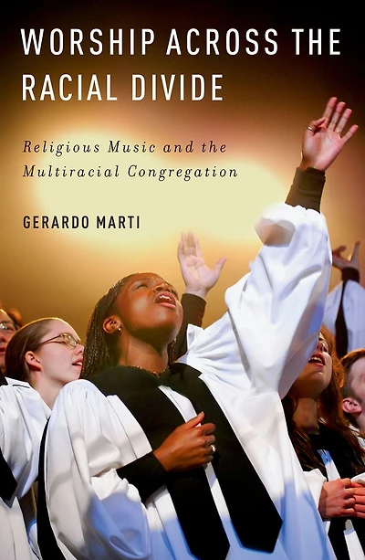 Worship across the Racial Divide: Religious Music and Multiracial Congregation