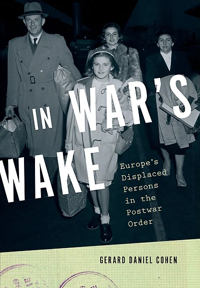 War's Wake: Europe's Displaced Persons the Postwar Order