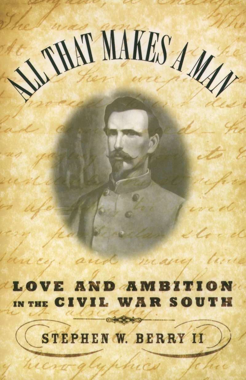 All that Makes a Man: Love and Ambition the Civil War South
