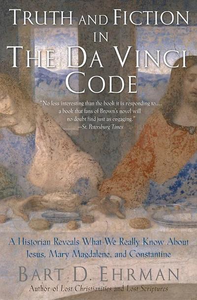 Truth and Fiction The Da Vinci Code: A Historian Reveals What We Really Know about Jesus, Mary Magdalene, Constantine