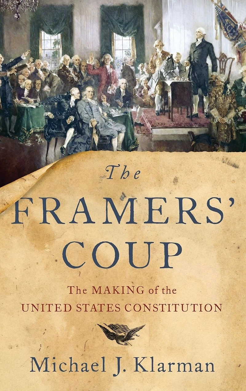 the Framers' Coup: Making of United States Constitution