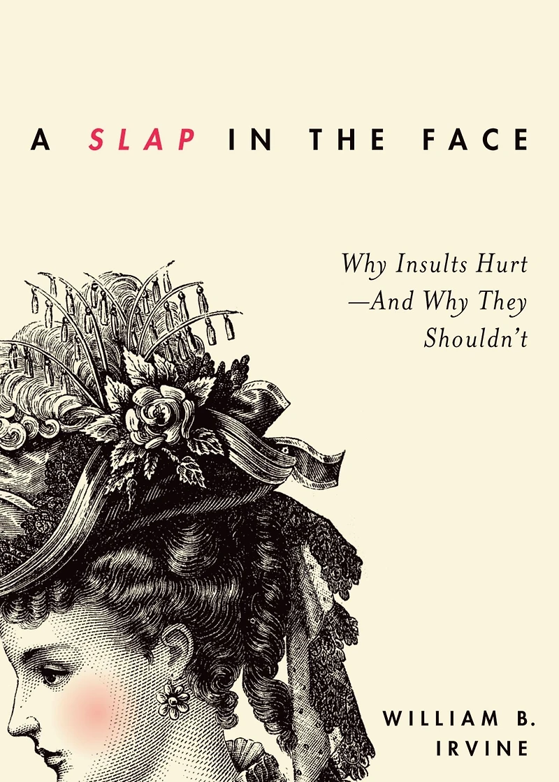 A Slap the Face: Why Insults Hurt--And They Shouldn't