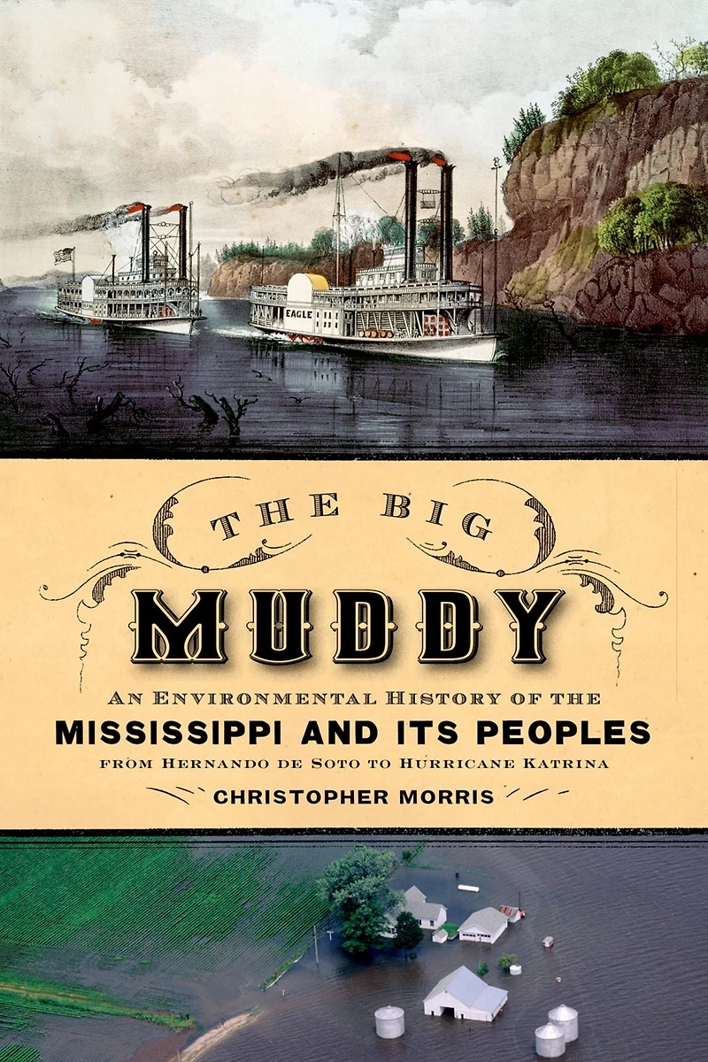the Big Muddy: An Environmental History of Mississippi and Its Peoples from Hernando de Soto to Hurricane Katrina