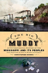 the Big Muddy: An Environmental History of Mississippi and Its Peoples from Hernando de Soto to Hurricane Katrina