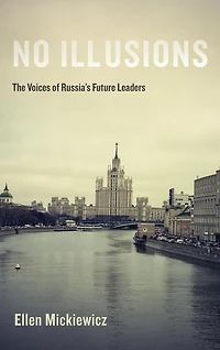 No Illusions: The Voices of Russia's Future Leaders, with a New Introduction