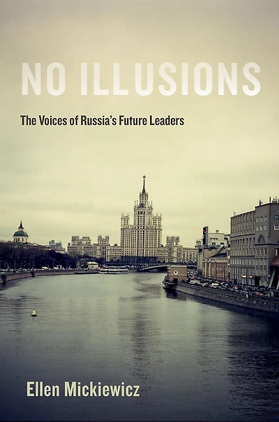 No Illusions: The Voices of Russia's Future Leaders, with a New Introduction