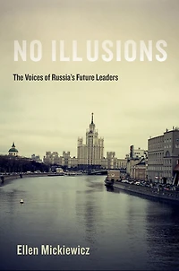 No Illusions: The Voices of Russia's Future Leaders, with a New Introduction