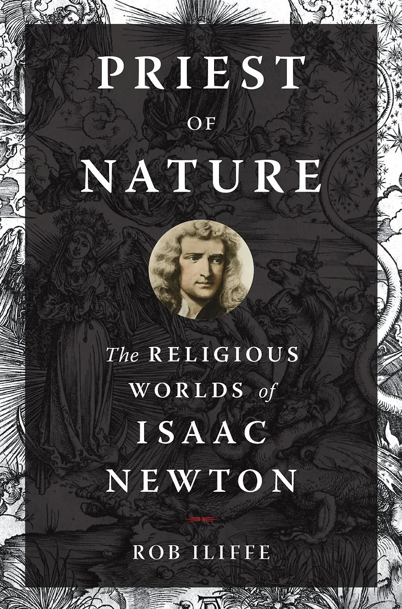 Priest of Nature: The Religious Worlds Isaac Newton