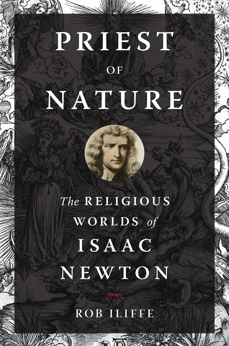 Priest of Nature: The Religious Worlds Isaac Newton