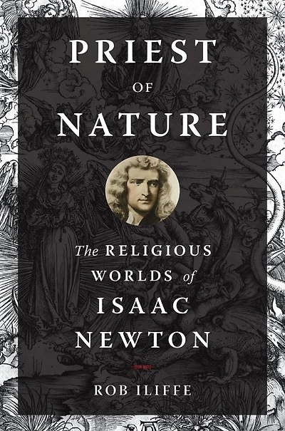 Priest of Nature: The Religious Worlds Isaac Newton
