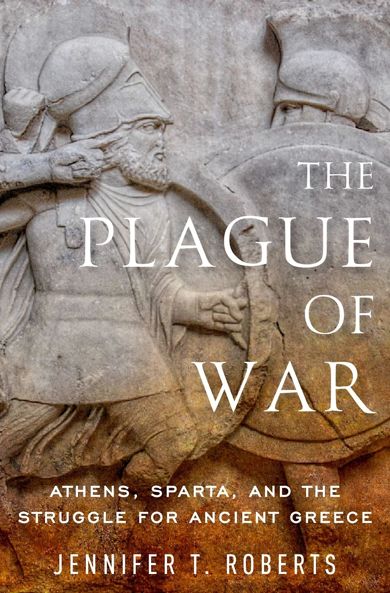 the Plague of War: Athens, Sparta, and Struggle for Ancient Greece