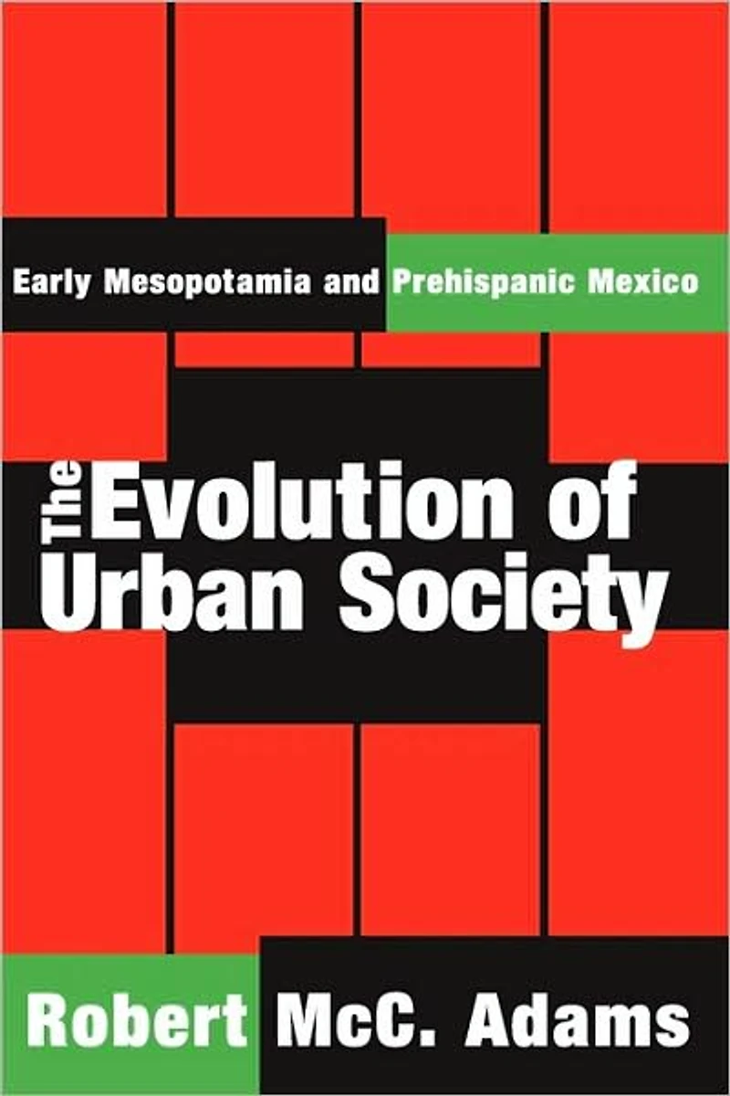 The Evolution of Urban Society: Early Mesopotamia and Prehispanic Mexico