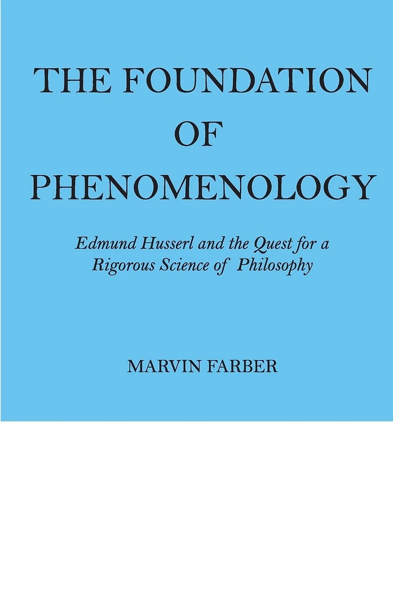 the Foundation of Phenomenology: Edmund Husserl and Quest for a Rigorous Science Philosophy