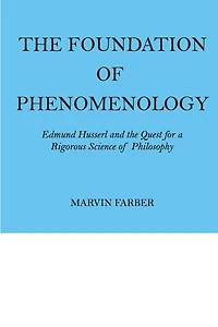 the Foundation of Phenomenology: Edmund Husserl and Quest for a Rigorous Science Philosophy
