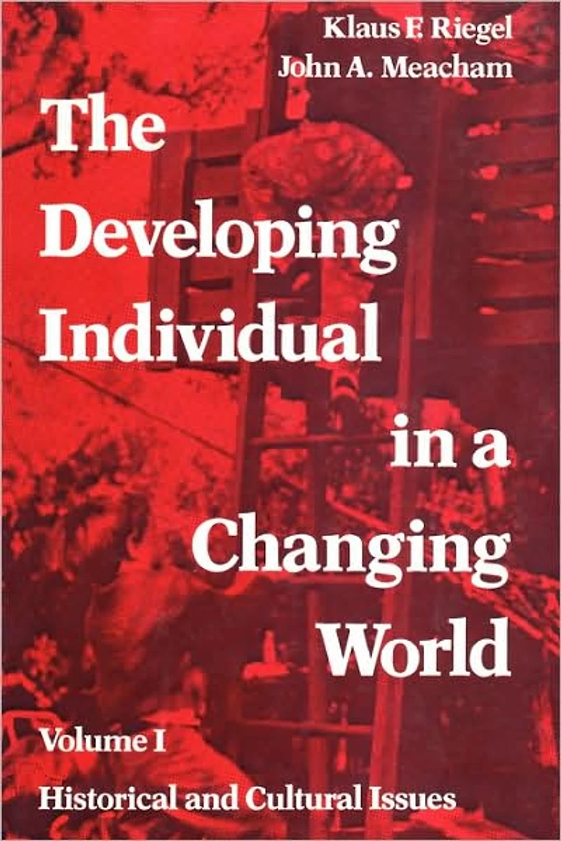 The Developing Individual a Changing World: Volume 1, Historical and Cultural Issues