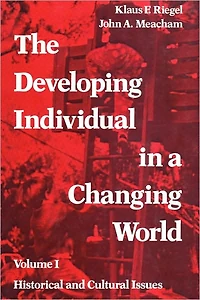 The Developing Individual a Changing World: Volume 1, Historical and Cultural Issues