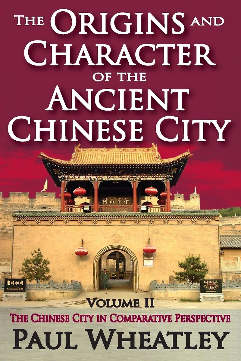 The Origins and Character of Ancient Chinese City: Volume 2, City Comparative Perspective