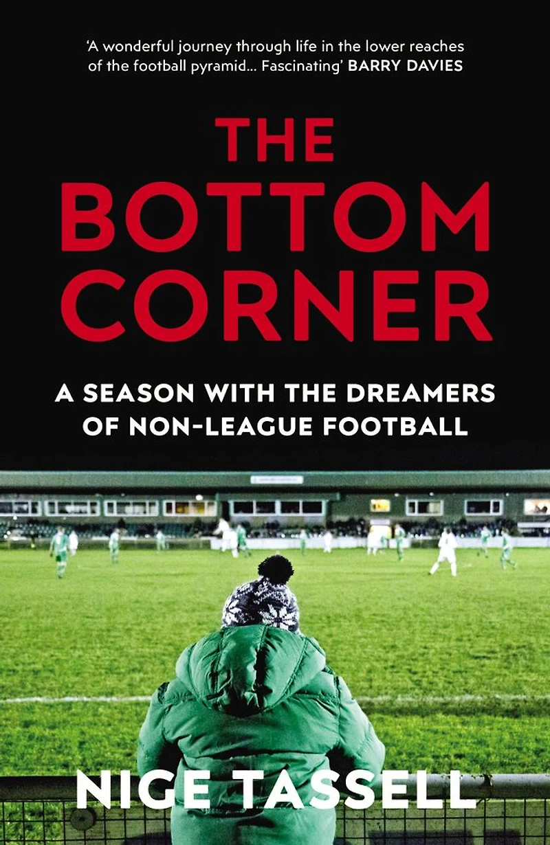 the Bottom Corner: A Season with Dreamers of Non-League Football