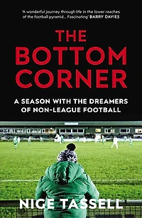 the Bottom Corner: A Season with Dreamers of Non-League Football
