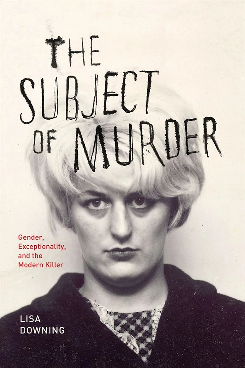 the Subject of Murder: Gender, Exceptionality, and Modern Killer