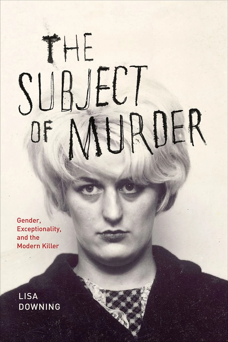 the Subject of Murder: Gender, Exceptionality, and Modern Killer