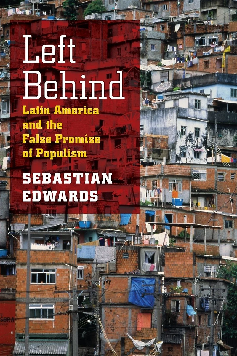 Left Behind: Latin America and the False Promise of Populism