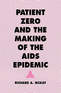 Patient Zero and the Making of AIDS Epidemic