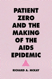 Patient Zero and the Making of AIDS Epidemic