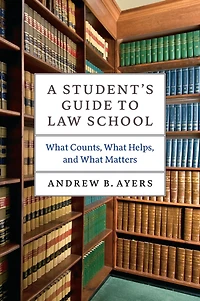 A Student's Guide to Law School: What Counts, Helps, and Matters