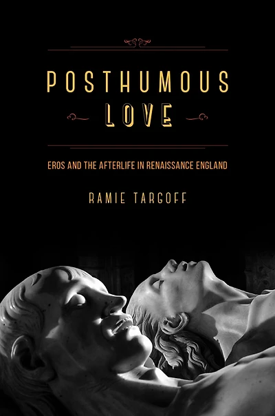 Posthumous Love: Eros and the Afterlife Renaissance England