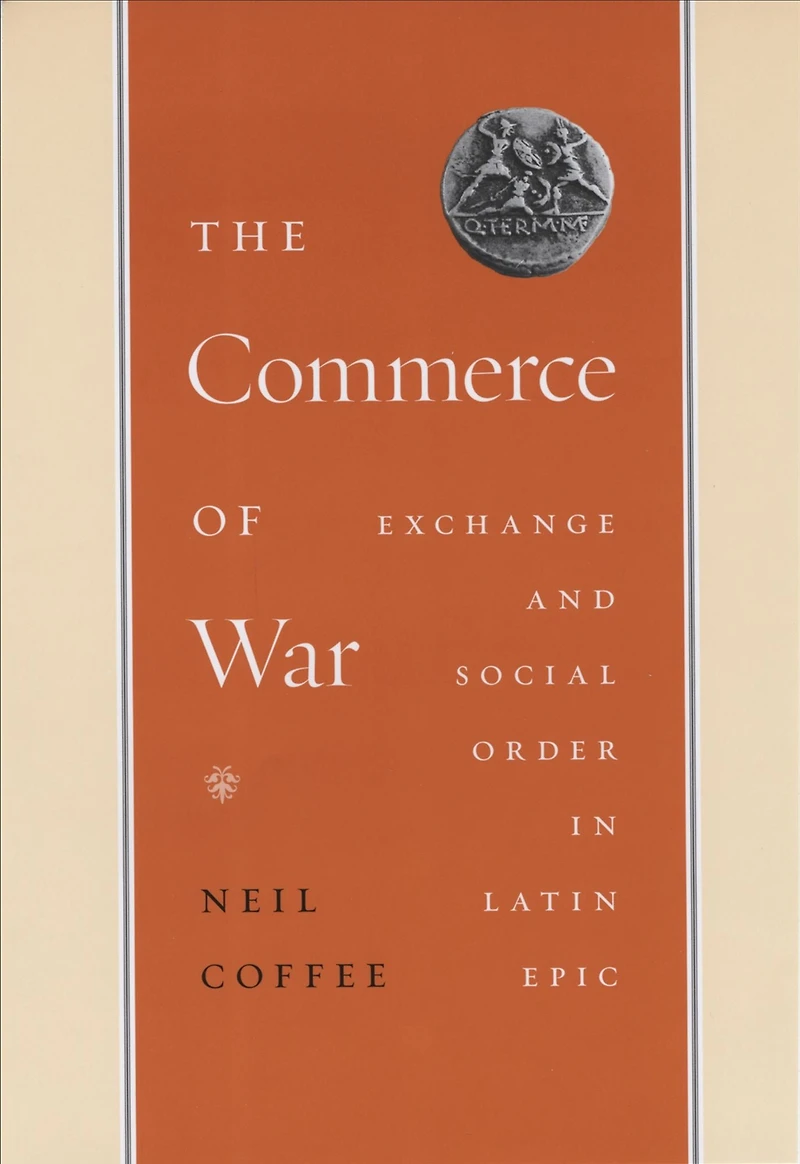 The Commerce of War: Exchange and Social Order in Latin Epic