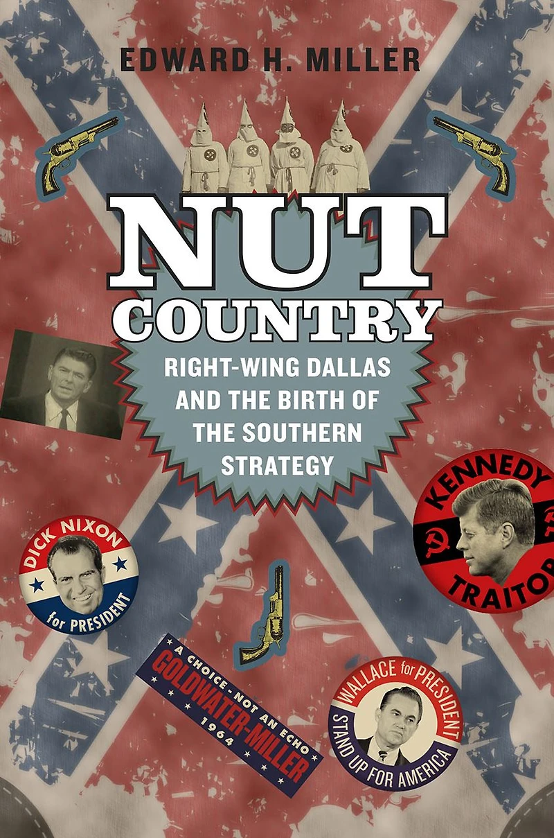 Nut Country: Right-Wing Dallas and the Birth of Southern Strategy