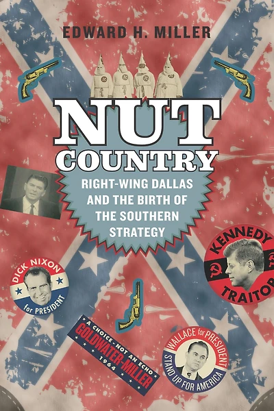 Nut Country: Right-Wing Dallas and the Birth of Southern Strategy