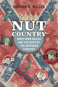 Nut Country: Right-Wing Dallas and the Birth of Southern Strategy