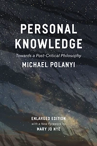 Personal Knowledge: Towards a Post-Critical Philosophy