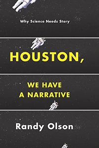 Houston, We Have a Narrative: Why Science Needs Story