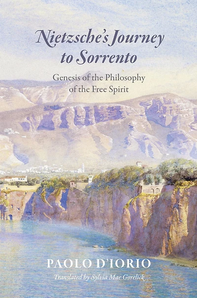 Nietzsche's Journey to Sorrento: Genesis of the Philosophy Free Spirit