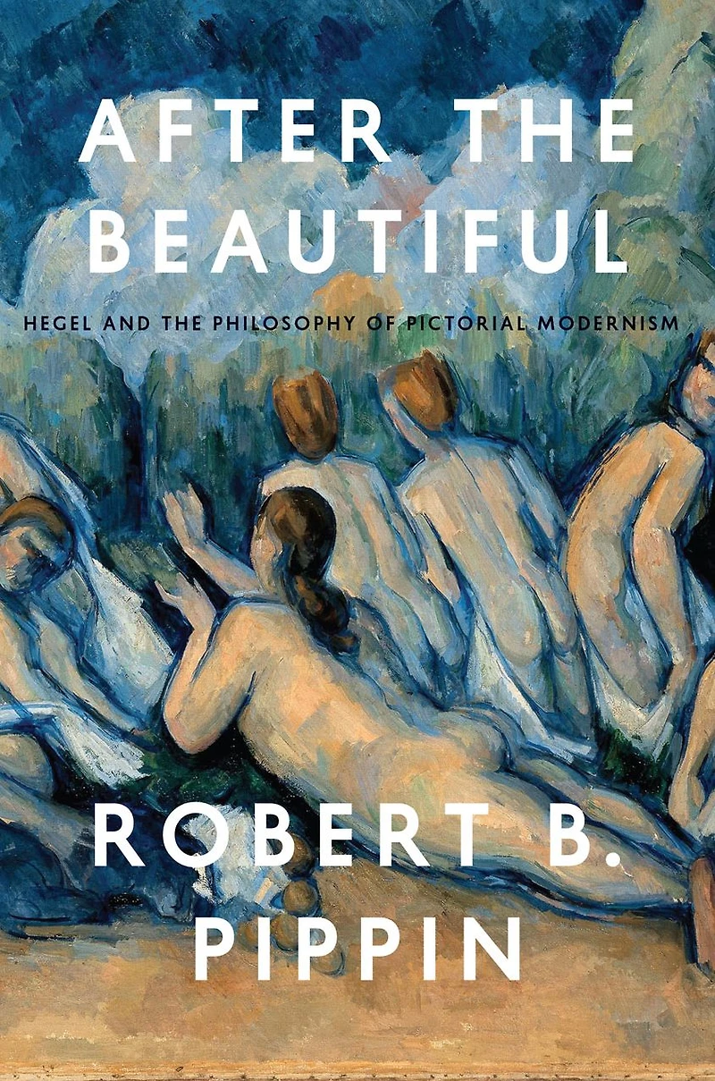 After the Beautiful: Hegel and Philosophy of Pictorial Modernism